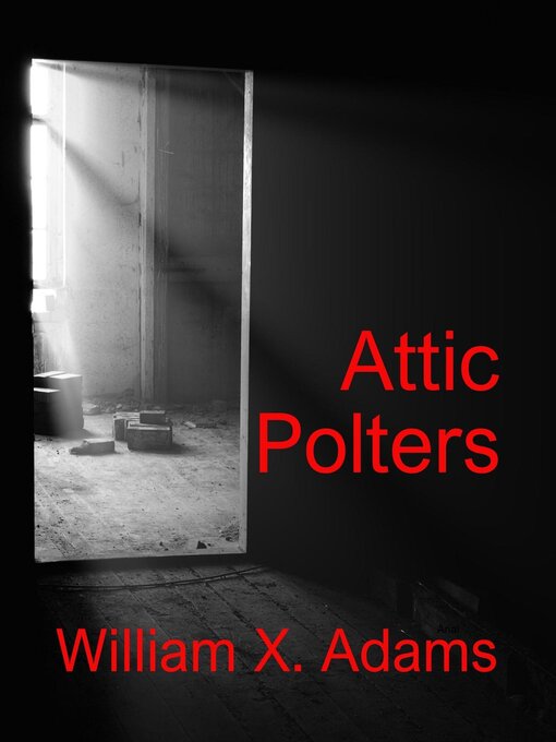 Title details for Attic Polters by William X. Adams - Available